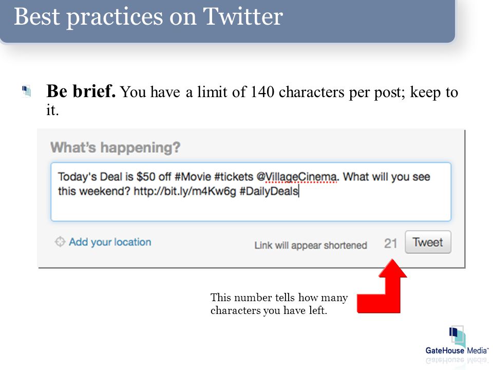 Best practices on Twitter Be brief. You have a limit of 140 characters per post; keep to it.