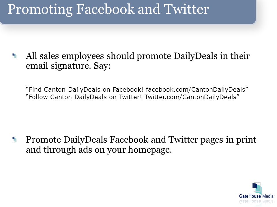 Promoting Facebook and Twitter All sales employees should promote DailyDeals in their  signature.