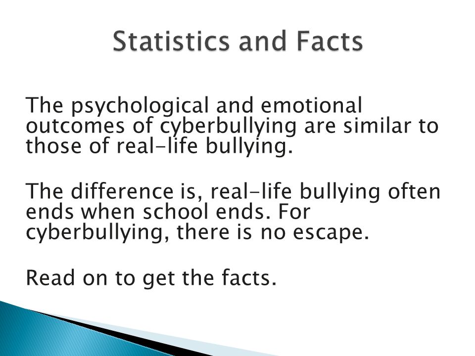 The psychological and emotional outcomes of cyberbullying are similar to those of real-life bullying.