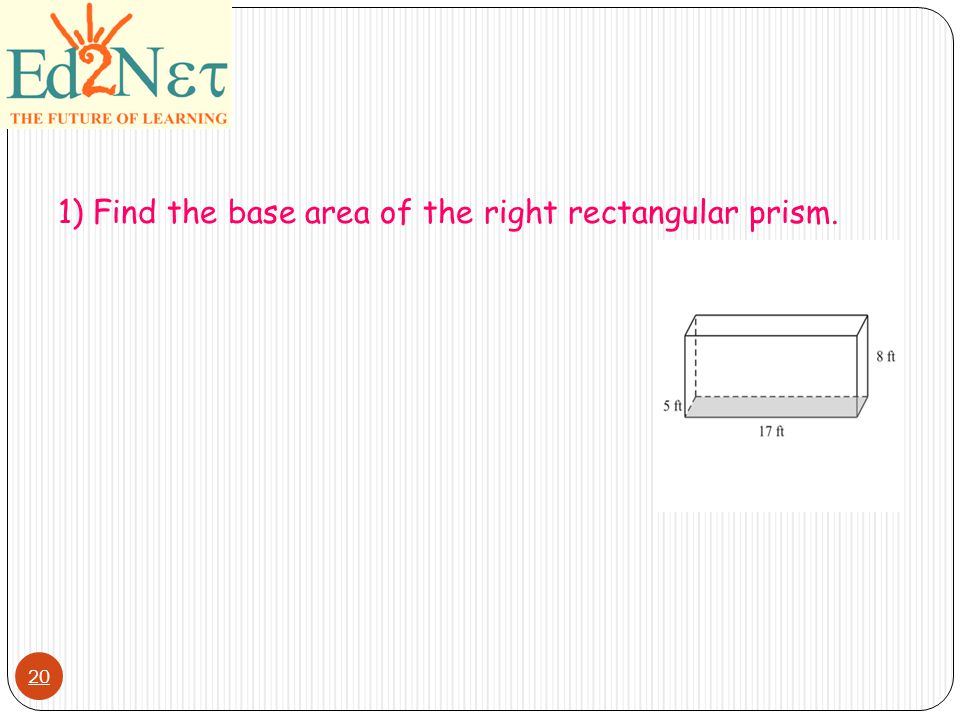 20 1) Find the base area of the right rectangular prism.