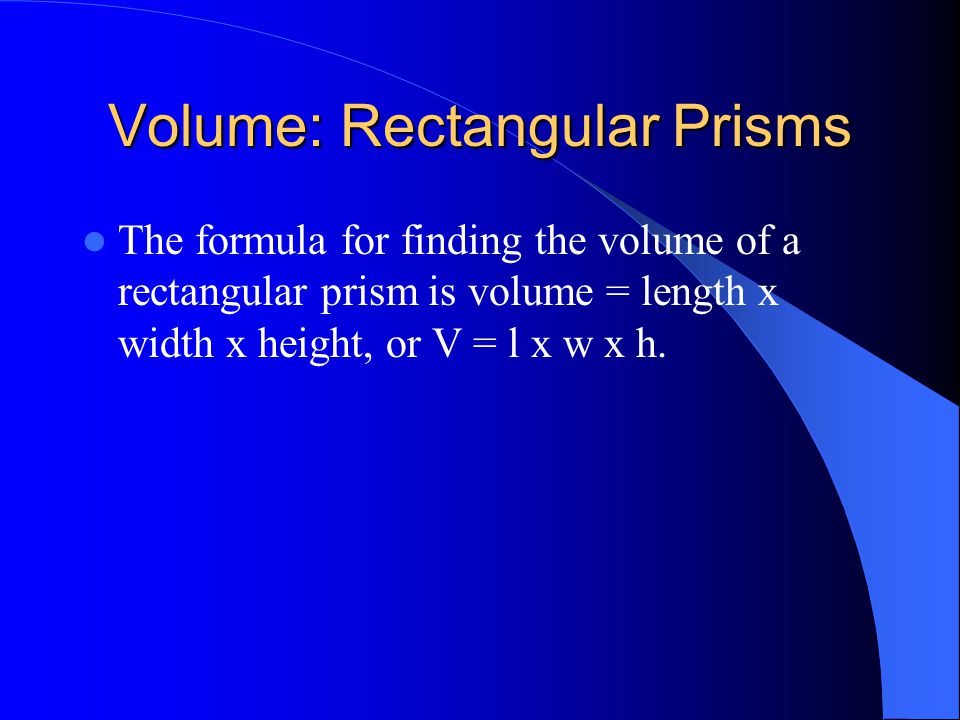 Finding Volume We’re going to talk about how to find the volume of rectangular prisms and cylinders.