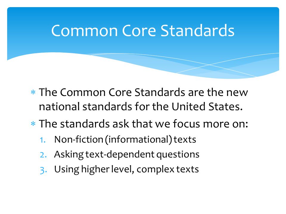  The Common Core Standards are the new national standards for the United States.