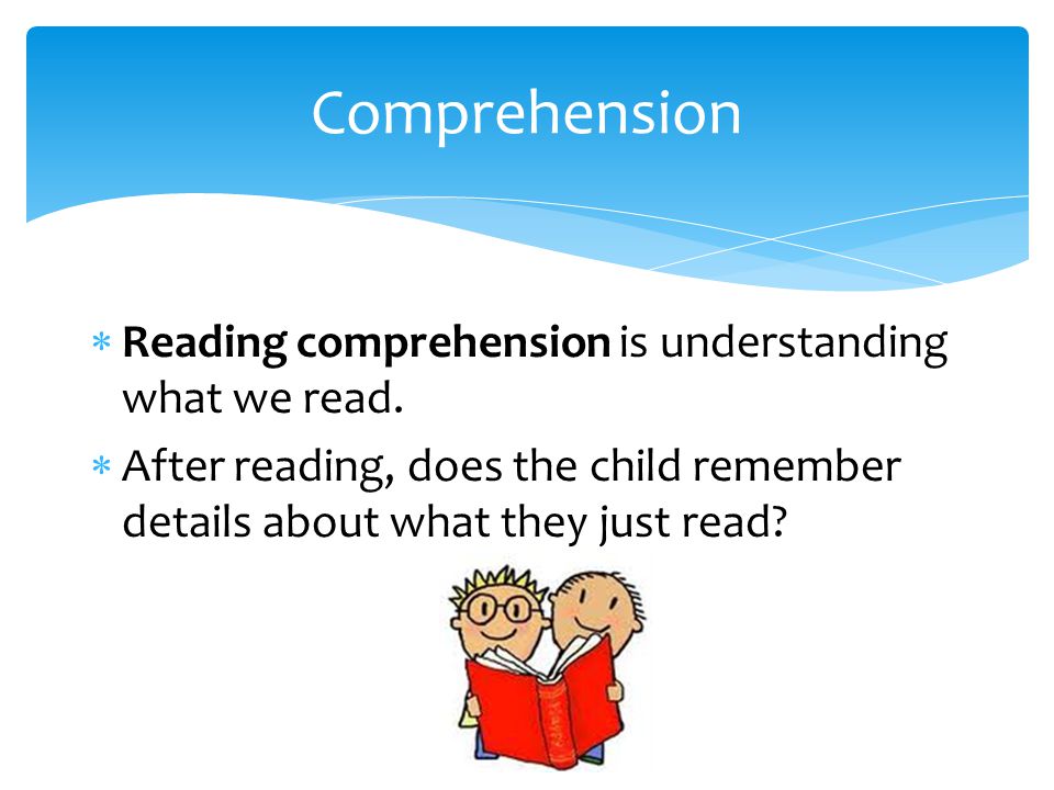  Reading comprehension is understanding what we read.