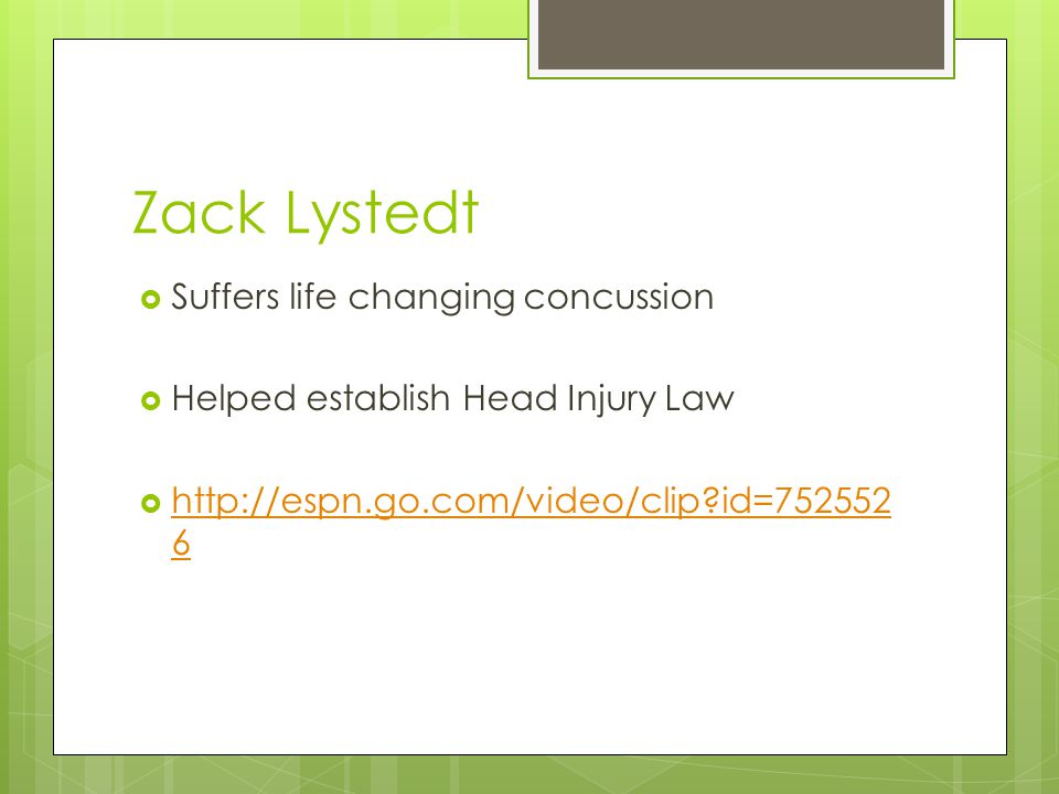 Zack Lystedt  Suffers life changing concussion  Helped establish Head Injury Law    id= id=