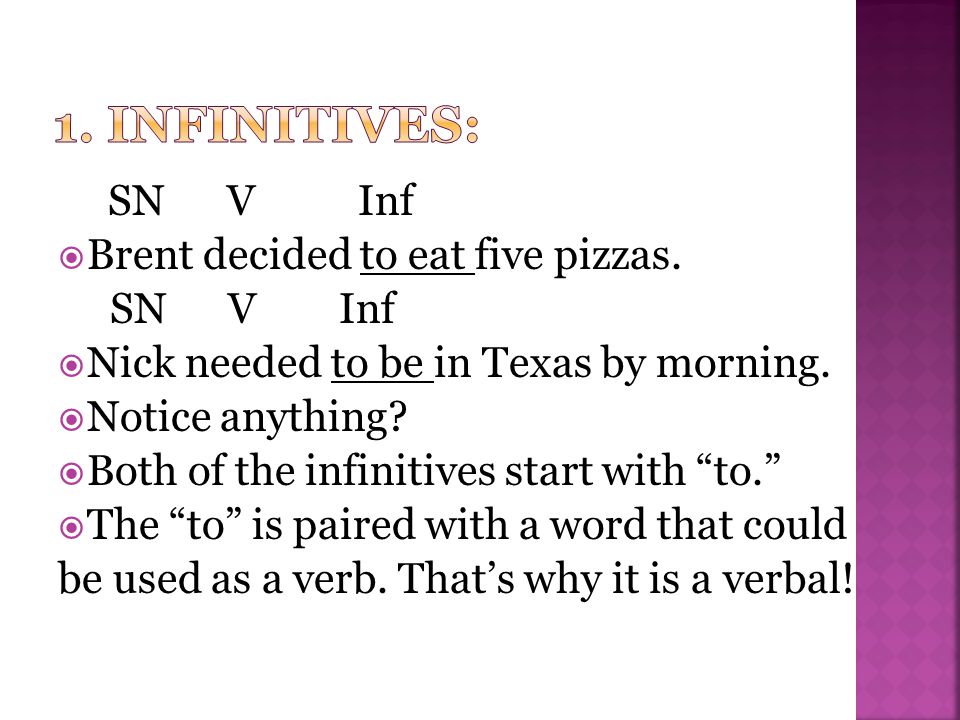 SN V Inf  Brent decided to eat five pizzas. SN V Inf  Nick needed to be in Texas by morning.