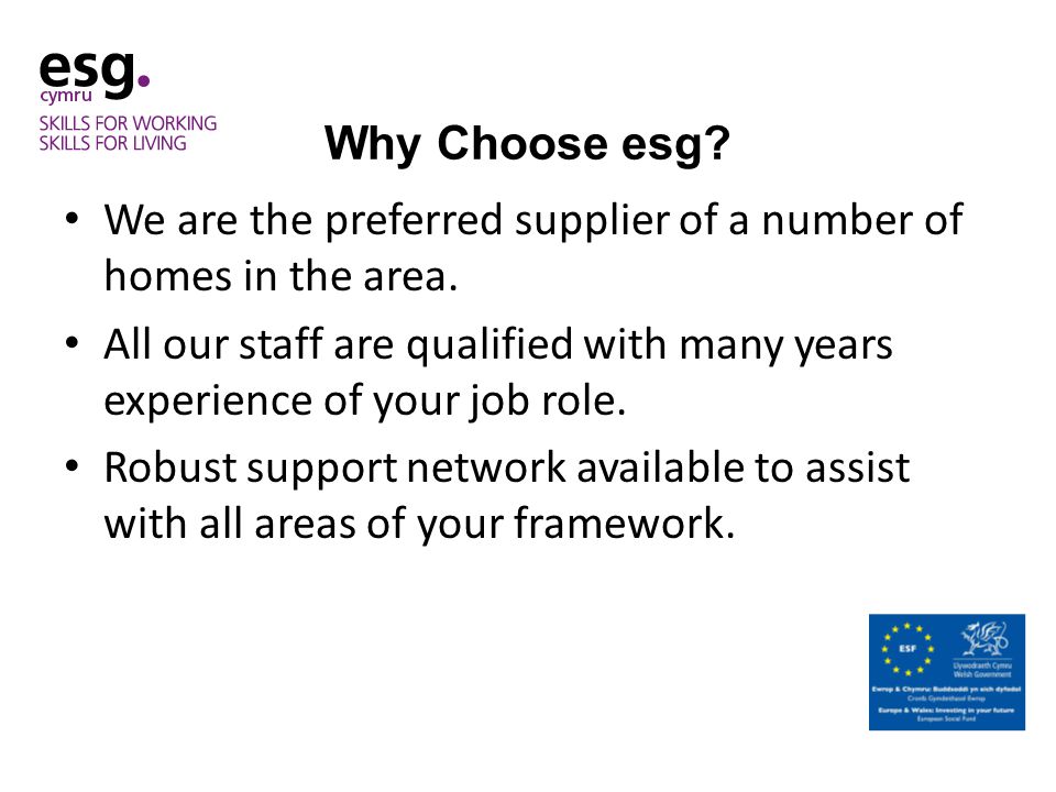 Why Choose esg. We are the preferred supplier of a number of homes in the area.