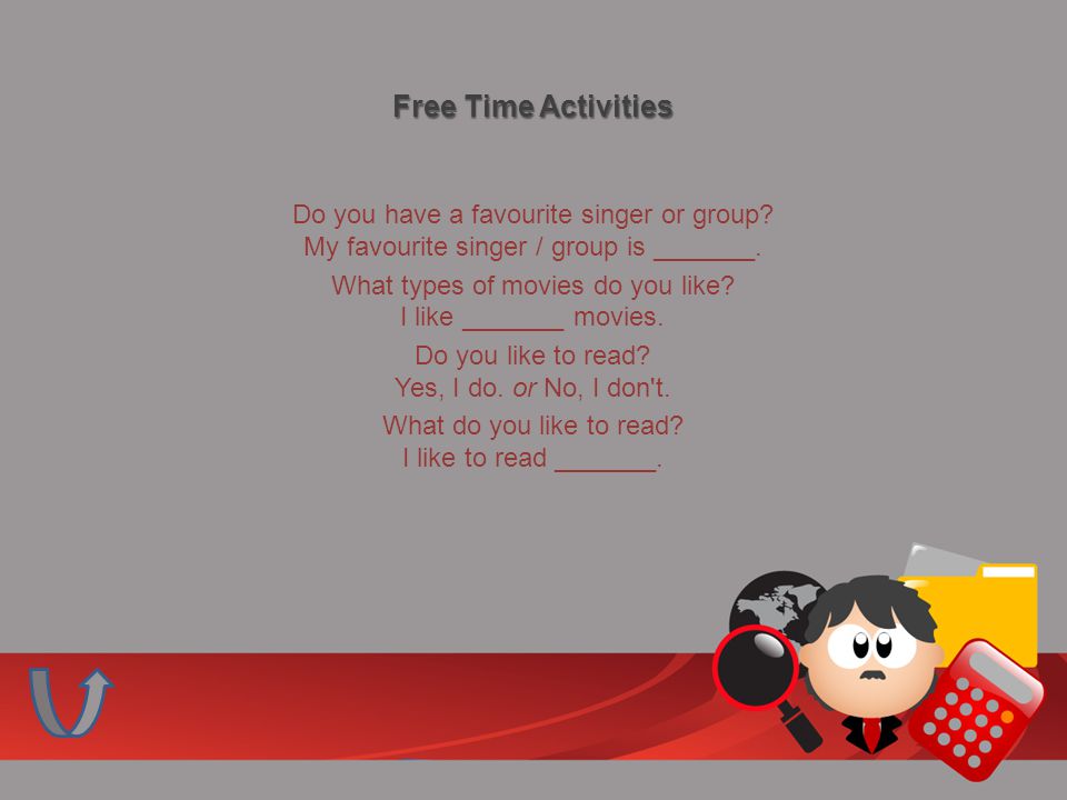 Free Time Activities Do you have a favourite singer or group.