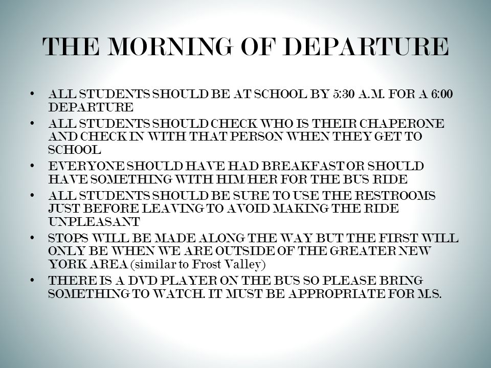 THE MORNING OF DEPARTURE ALL STUDENTS SHOULD BE AT SCHOOL BY 5:30 A.M.