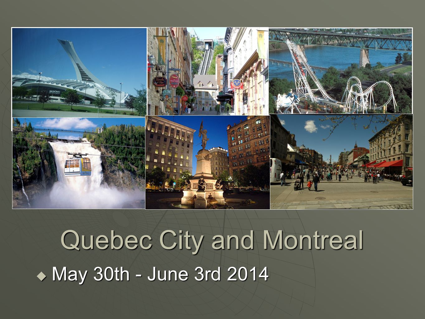 Quebec City and Montreal  May 30th - June 3rd 2014
