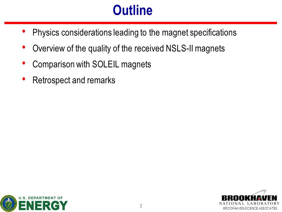 BROOKHAVEN SCIENCE ASSOCIATES 2 Outline Physics considerations leading to the magnet specifications Overview of the quality of the received NSLS-II magnets Comparison with SOLEIL magnets Retrospect and remarks