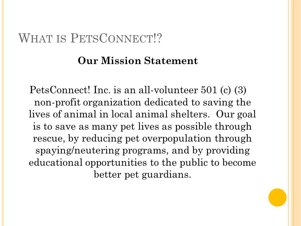 W HAT IS P ETS C ONNECT !. Our Mission Statement PetsConnect.