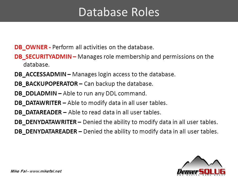 Mike Fal -   DB_OWNER - Perform all activities on the database.