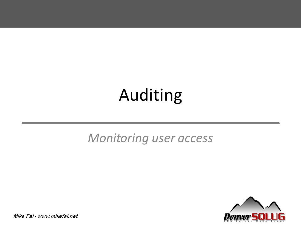 Mike Fal -   Auditing Monitoring user access