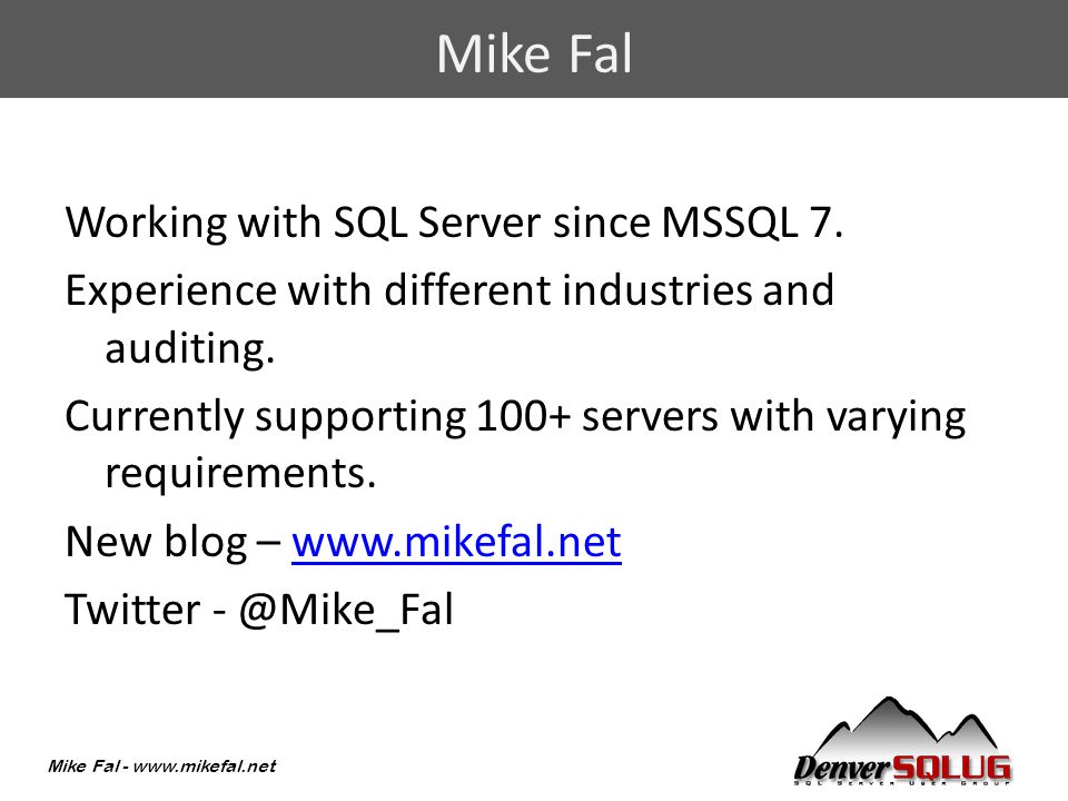 Mike Fal -   Working with SQL Server since MSSQL 7.