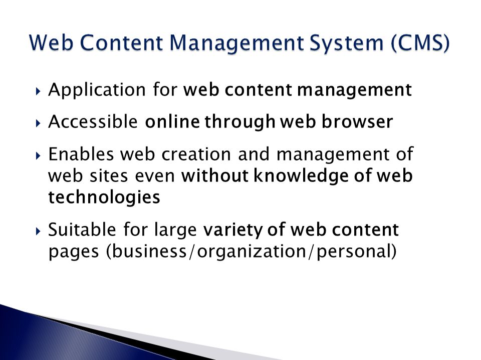  Application for web content management  Accessible online through web browser  Enables web creation and management of web sites even without knowledge of web technologies  Suitable for large variety of web content pages (business/organization/personal)