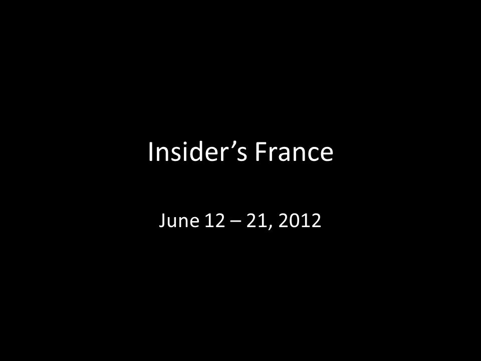 Insider’s France June 12 – 21, 2012