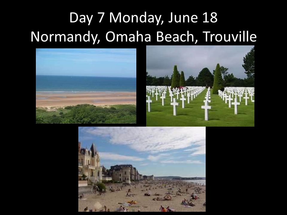 Day 7 Monday, June 18 Normandy, Omaha Beach, Trouville