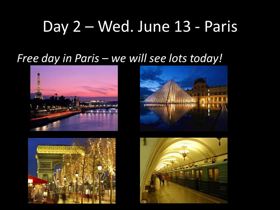 Day 2 – Wed. June 13 - Paris Free day in Paris – we will see lots today!