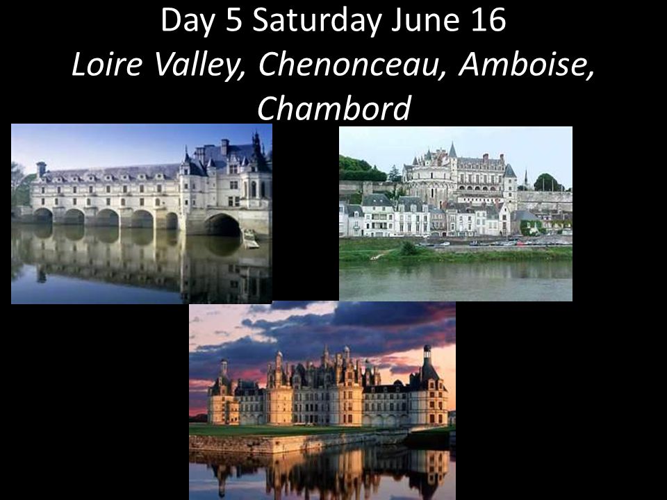 Day 5 Saturday June 16 Loire Valley, Chenonceau, Amboise, Chambord