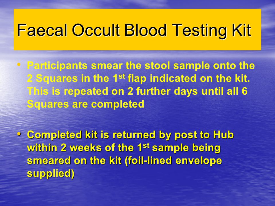 Faecal Occult Blood Testing Kit Participants smear the stool sample onto the 2 Squares in the 1 st flap indicated on the kit.