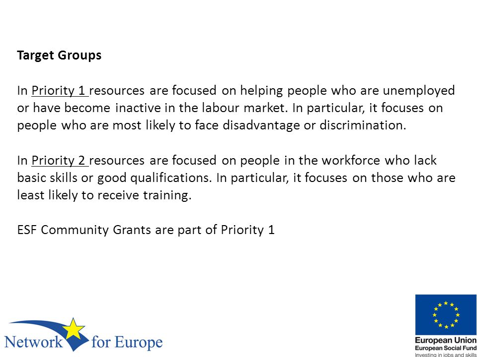 Target Groups In Priority 1 resources are focused on helping people who are unemployed or have become inactive in the labour market.