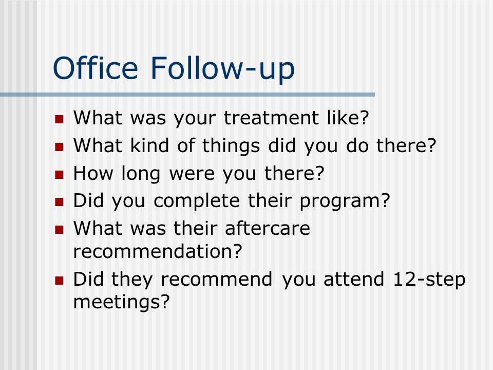 Office Follow-up What was your treatment like. What kind of things did you do there.