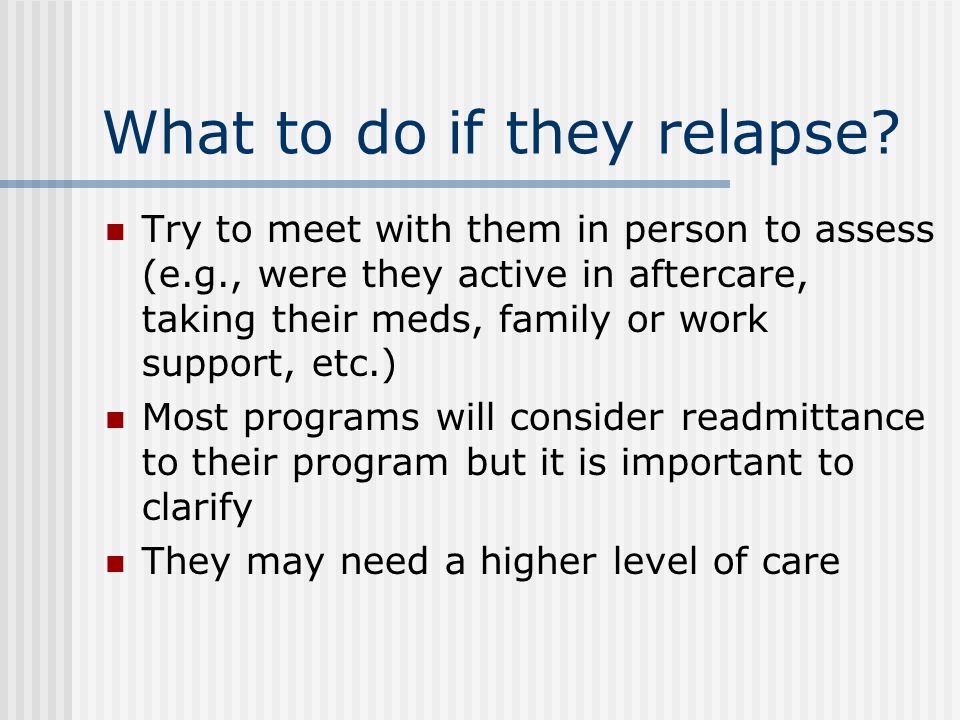 What to do if they relapse.