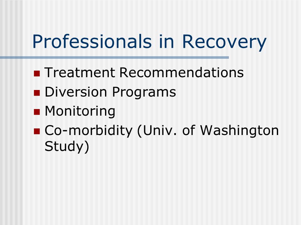 Professionals in Recovery Treatment Recommendations Diversion Programs Monitoring Co-morbidity (Univ.