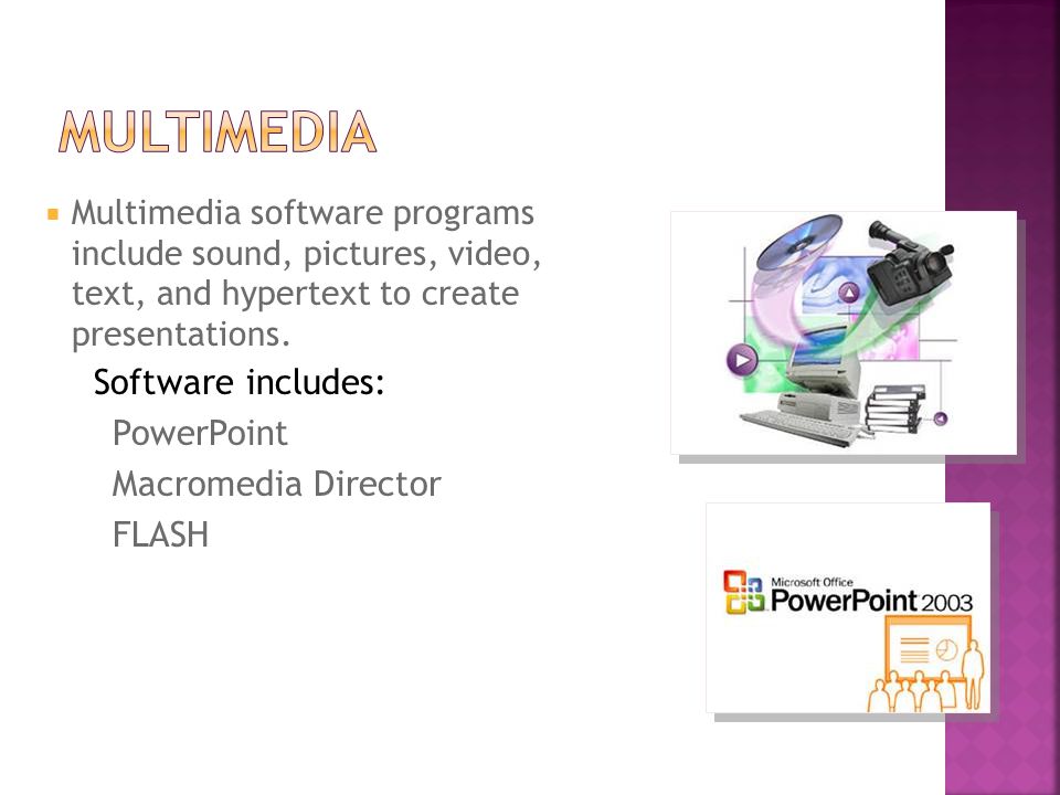  Multimedia software programs include sound, pictures, video, text, and hypertext to create presentations.
