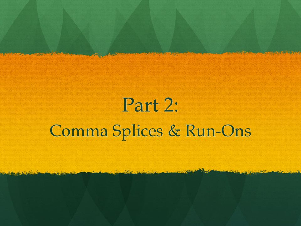 Part 2: Comma Splices & Run-Ons