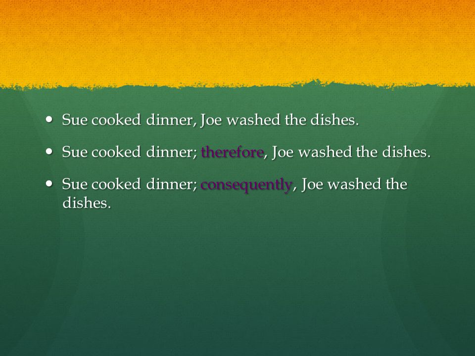 Sue cooked dinner, Joe washed the dishes. Sue cooked dinner, Joe washed the dishes.