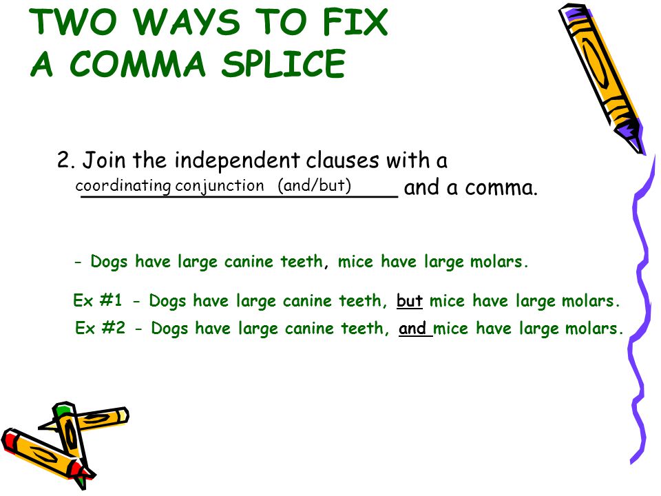TWO WAYS TO FIX A COMMA SPLICE 1.