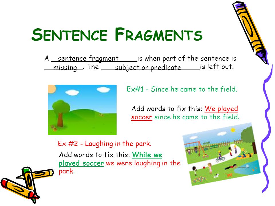 T YPES OF P ROBLEM S ENTENCES 1. Sentence fragments 2. Run- on sentences 3. Comma Splice sentences