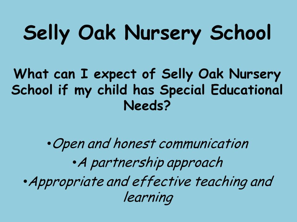 Selly Oak Nursery School What can I expect of Selly Oak Nursery School if my child has Special Educational Needs.