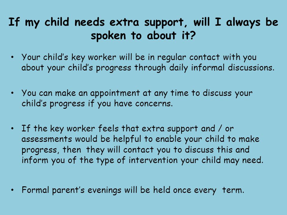 If my child needs extra support, will I always be spoken to about it.