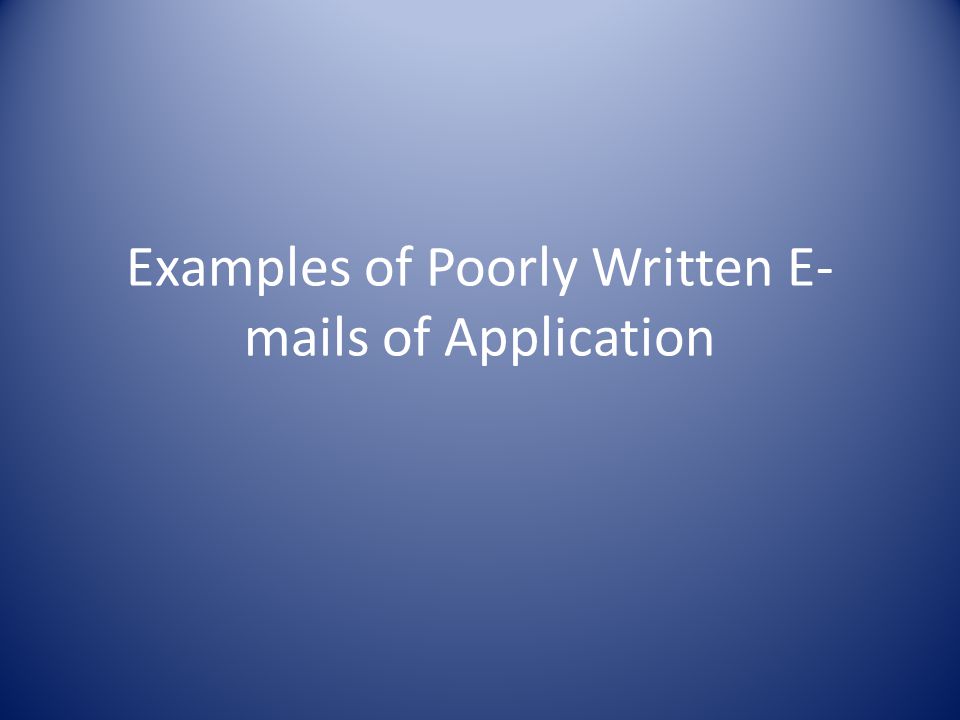 Examples of Poorly Written E- mails of Application