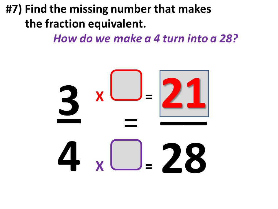 #7) Find the missing number that makes the fraction equivalent.