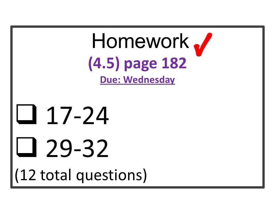 Homework (4.5) page 182 Due: Wednesday   (12 total questions)