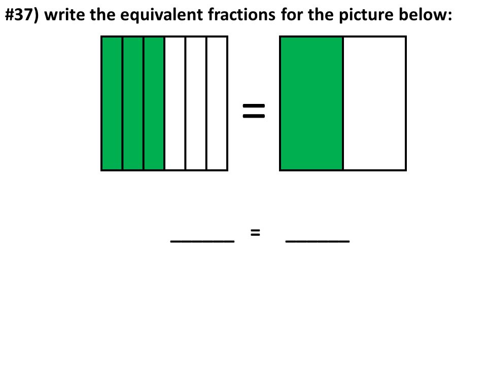 #37) write the equivalent fractions for the picture below: = ______ = ______