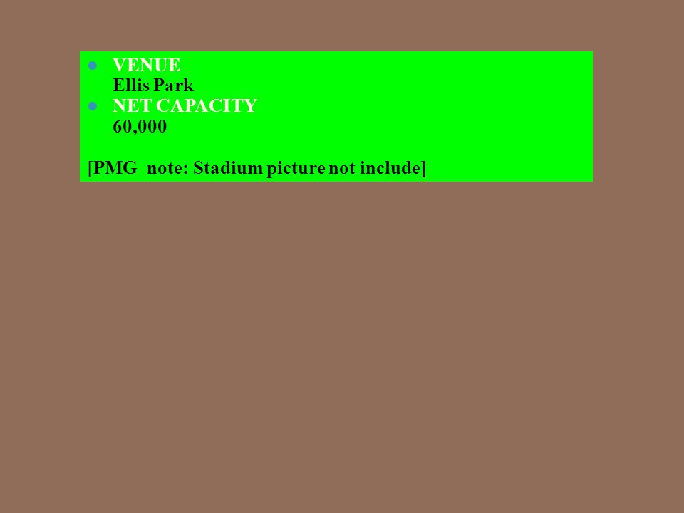 VENUE Ellis Park NET CAPACITY 60,000 [PMG note: Stadium picture not include]
