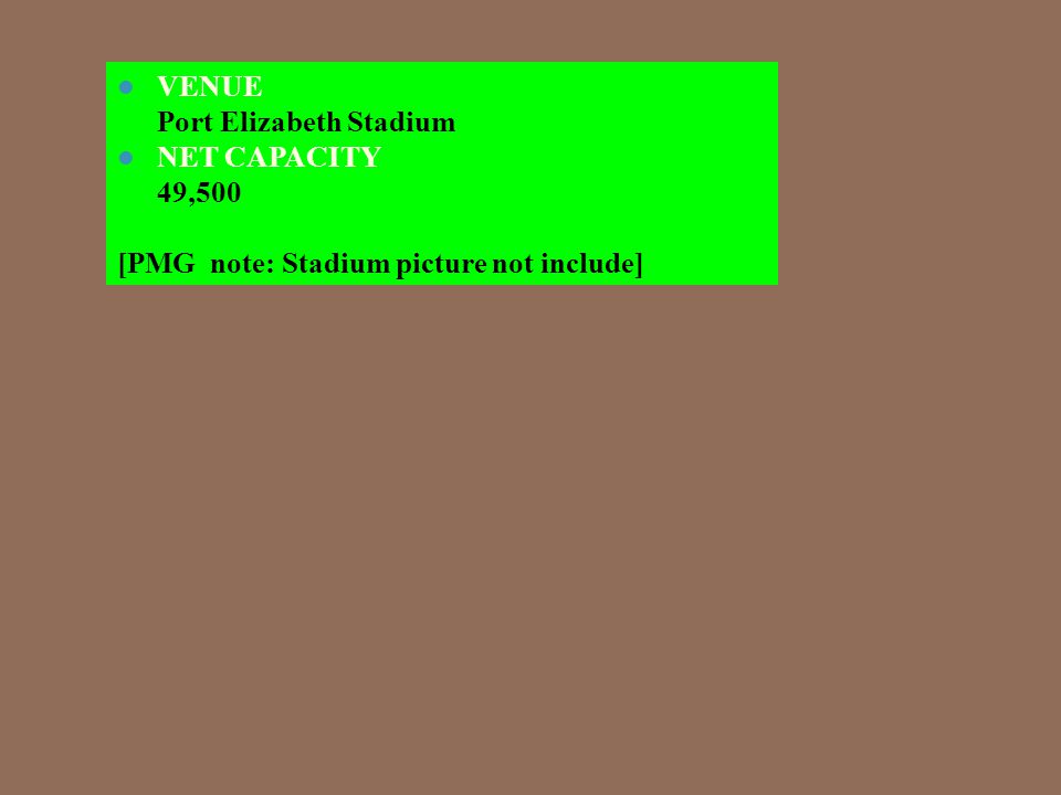 VENUE Port Elizabeth Stadium NET CAPACITY 49,500 [PMG note: Stadium picture not include]