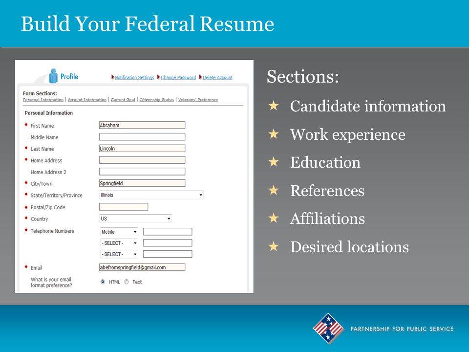Sections:  Candidate information  Work experience  Education  References  Affiliations  Desired locations Build Your Federal Resume