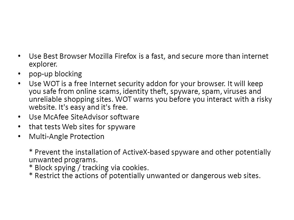 Use Best Browser Mozilla Firefox is a fast, and secure more than internet explorer.