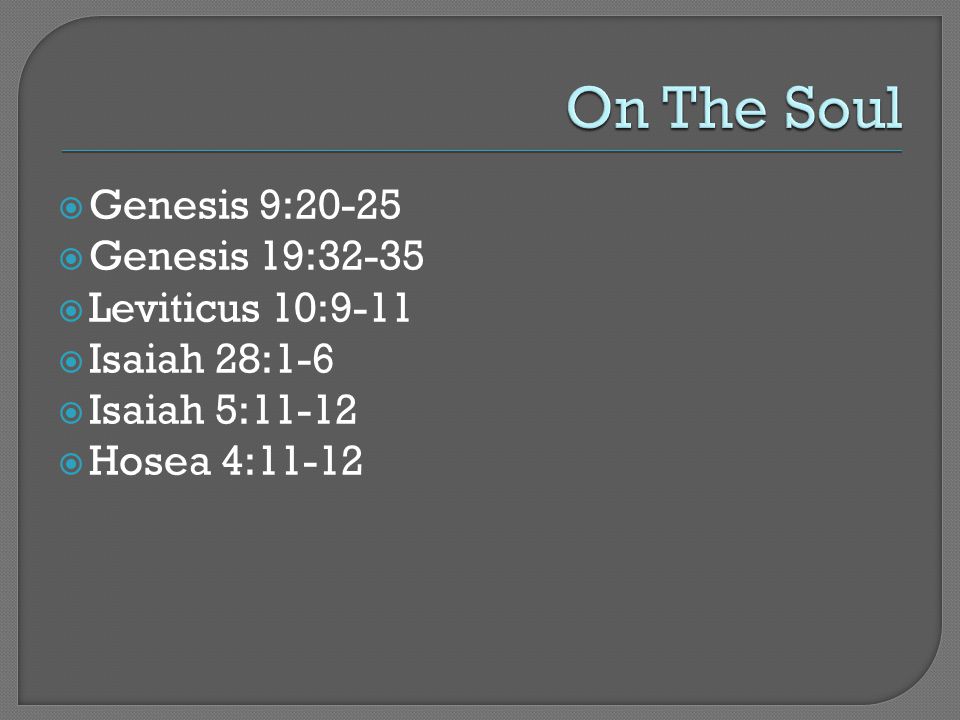  Genesis 9:20-25  Genesis 19:32-35  Leviticus 10:9-11  Isaiah 28:1-6  Isaiah 5:11-12  Hosea 4:11-12