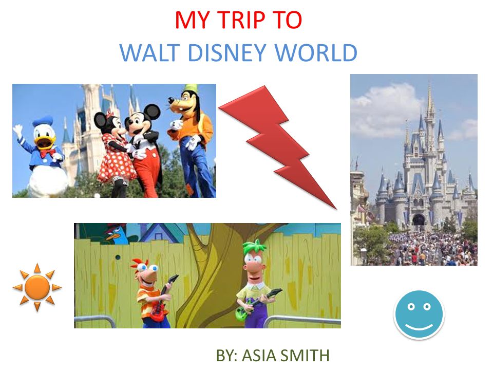 MY TRIP TO WALT DISNEY WORLD BY: ASIA SMITH