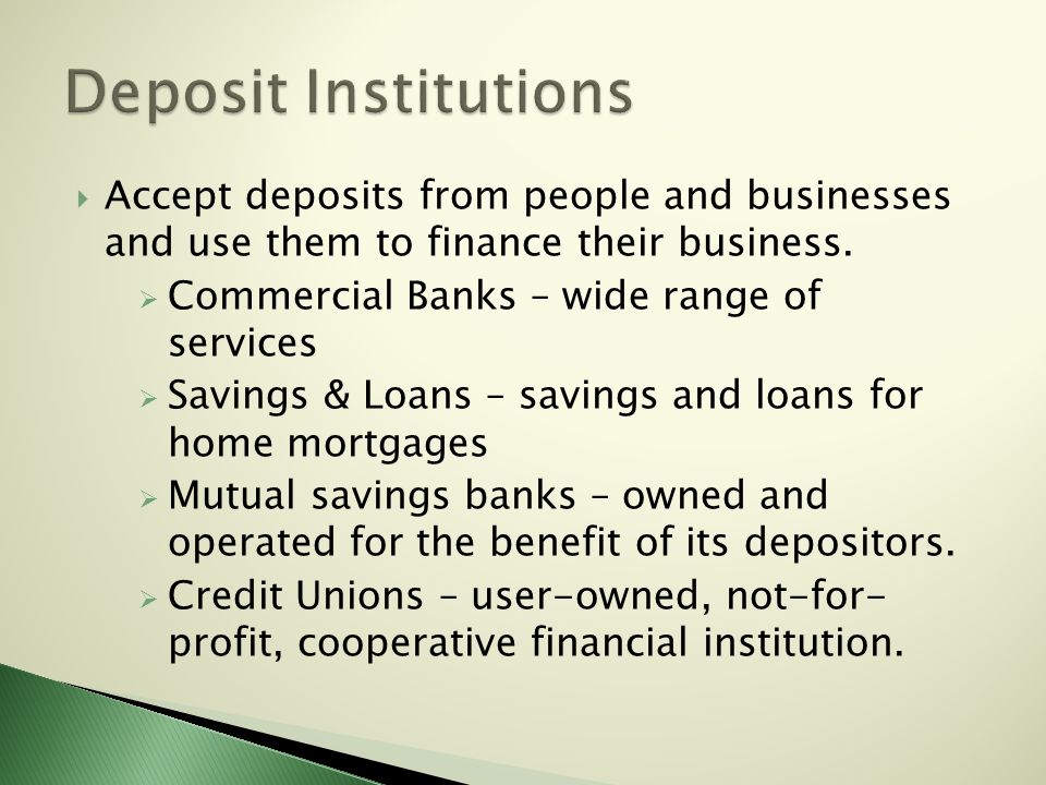  Accept deposits from people and businesses and use them to finance their business.