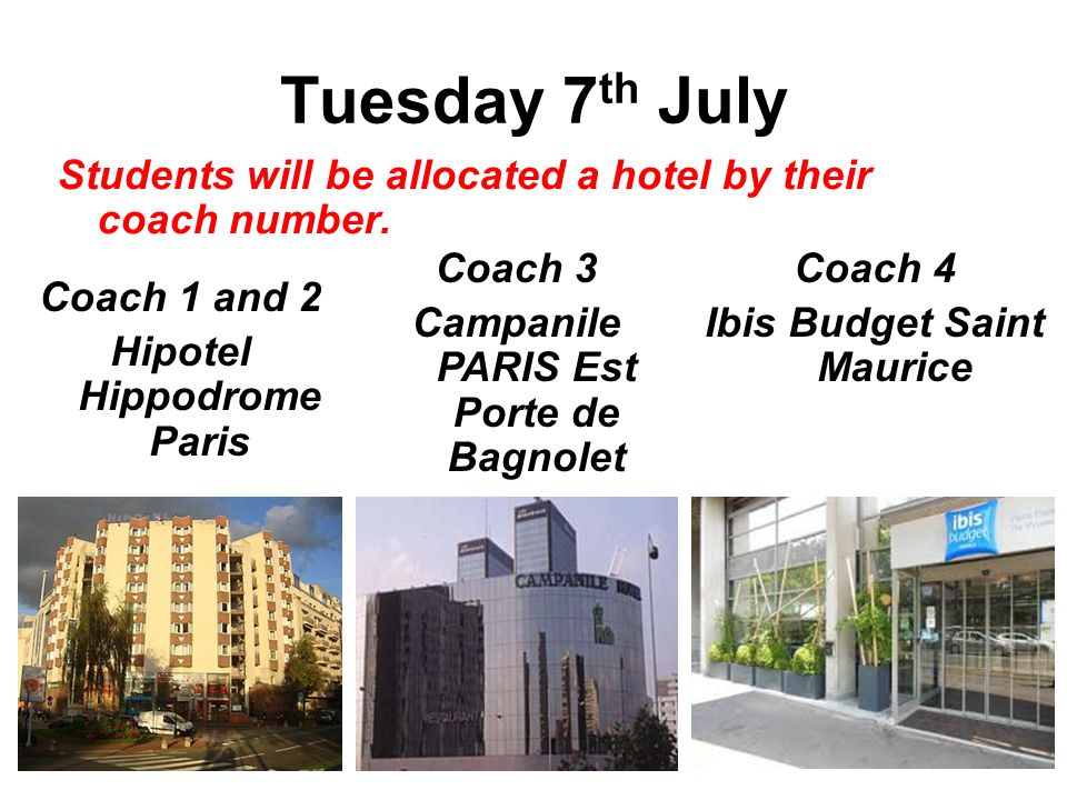 Tuesday 7 th July Students will be allocated a hotel by their coach number.