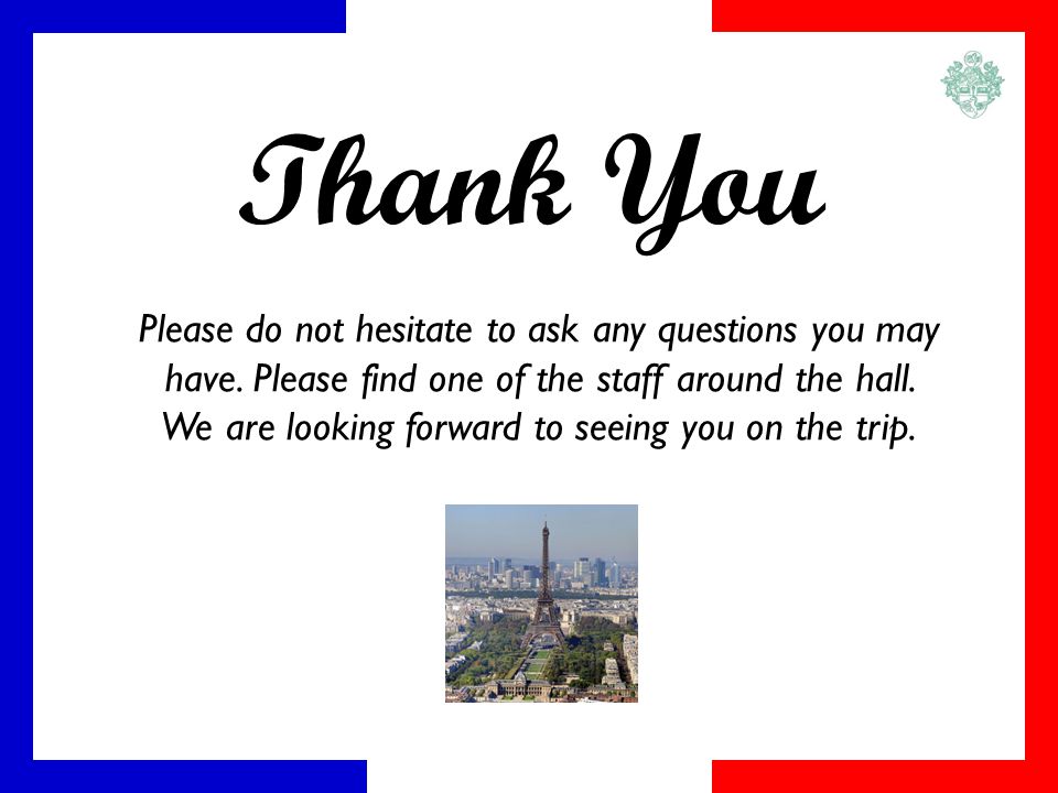 Thank You Please do not hesitate to ask any questions you may have.