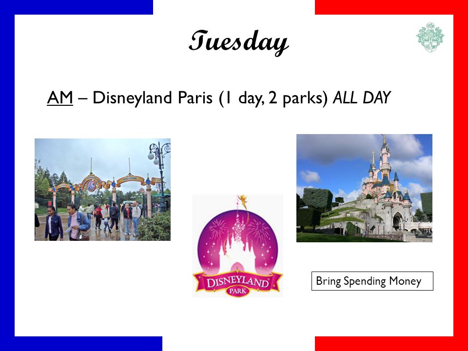 Tuesday AM – Disneyland Paris (1 day, 2 parks) ALL DAY Bring Spending Money