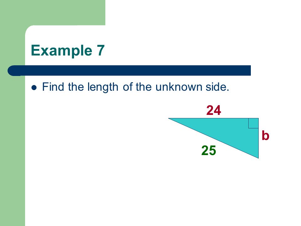 Example 7 Find the length of the unknown side b